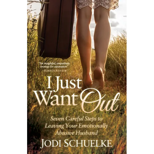 I Just Want Out: Seven Careful Steps to Leaving Your Emotionally Abusive Husband - Paperback
