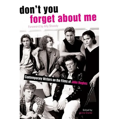 Don't You Forget about Me: Contemporary Writers on the Films of John Hughes - Paperback