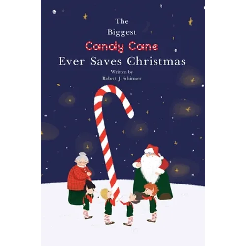 The Biggest Candy Cane Ever Saves Christmas: A reminder to us all that the Spirit of Christmas is all about Family, Friends, and Heaven above. - Paperback
