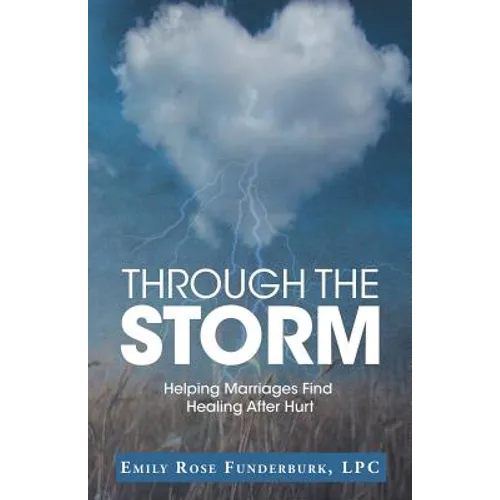 Through the Storm: Helping Marriages Find Healing After Hurt - Paperback