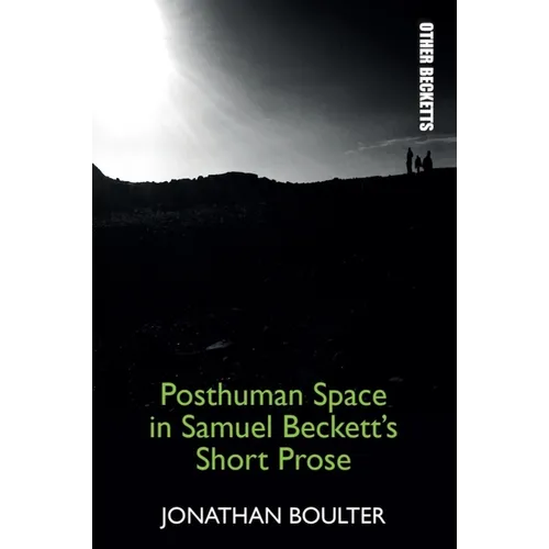 Posthuman Space in Samuel Beckett's Short Prose - Paperback