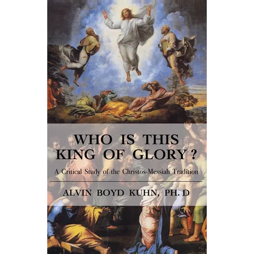Who is This King of Glory?: A Critical Study of the Christos-Messiah Tradition - Hardcover