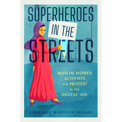 Superheroes in the Streets: Muslim Women Activists and Protest in the Digital Age - Paperback