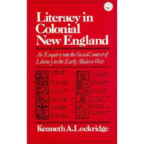 Literacy in Colonial New England an Enquiry Into the Social Context of Literacy in the Early Modern West - Paperback