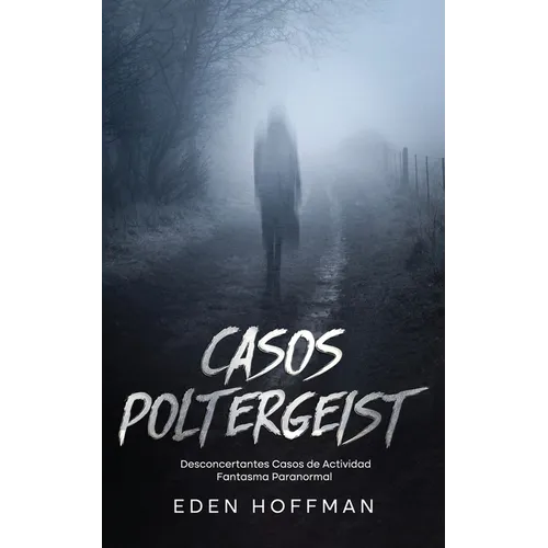 Casos Poltergeist: Desconcertantes Casos de Actividad Fantasma Paranormal - Paperback
