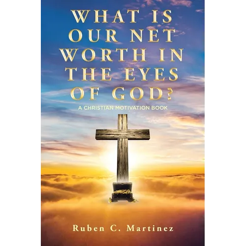 What Is Our Net Worth in the Eyes of God?: A Christian Motivation Book - Paperback