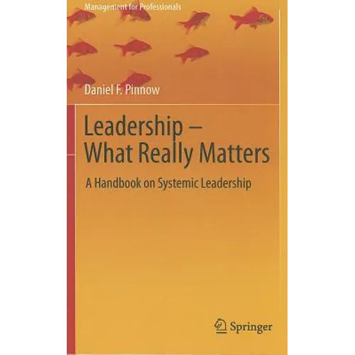 Leadership - What Really Matters: A Handbook on Systemic Leadership - Hardcover
