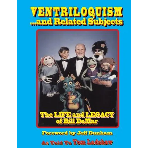 Ventriloquism... and Related Subjects: The Life and Legacy of Bill DeMar - Paperback