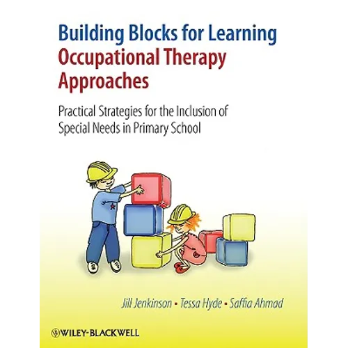 Building Blocks for Learning Occupational Therapy Approaches: Practical Strategies for the Inclusion of Special Needs in Primary School - Hardcover