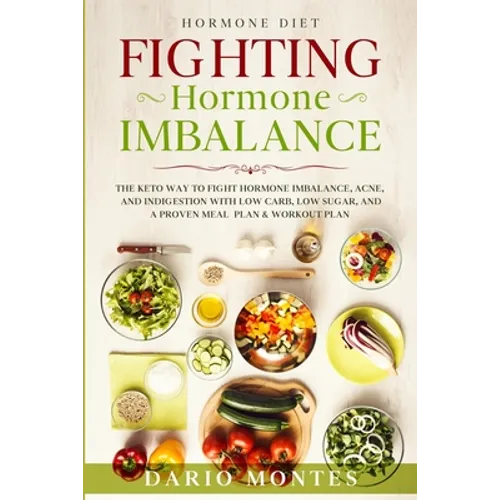 Hormone Diet: FIGHTING HORMONE IMBALANCE - The Keto Way To Fight Hormone Imbalance, Acne, and Indigestion With Low Carb, Low Sugar, and A Proven Meal - Paperback