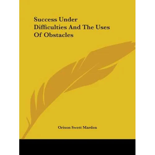 Success Under Difficulties And The Uses Of Obstacles - Paperback
