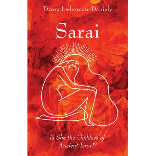 Sarai: Is She the Goddess of Ancient Israel? - Hardcover