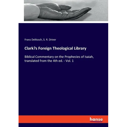 Clark's Foreign Theological Library: Biblical Commentary on the Prophecies of Isaiah, translated from the 4th ed. - Vol. 1 - Paperback