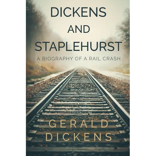 Dickens and Staplehurst: A Biography of a Rail Crash - Paperback
