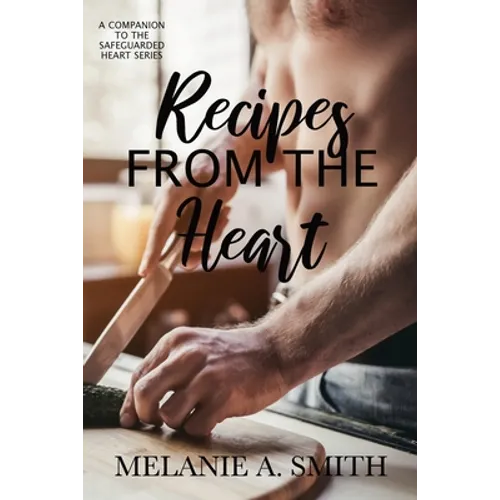 Recipes from the Heart: A Companion to the Safeguarded Heart Series - Paperback
