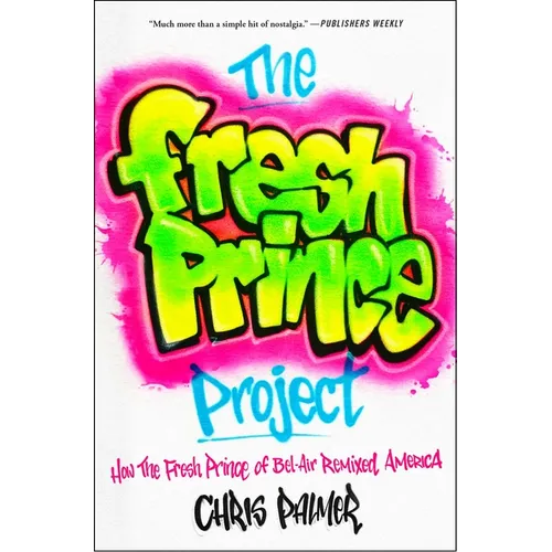 The Fresh Prince Project: How the Fresh Prince of Bel-Air Remixed America - Paperback