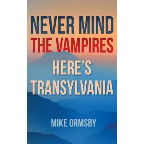 Never Mind the Vampires, Here's Transylvania - Paperback