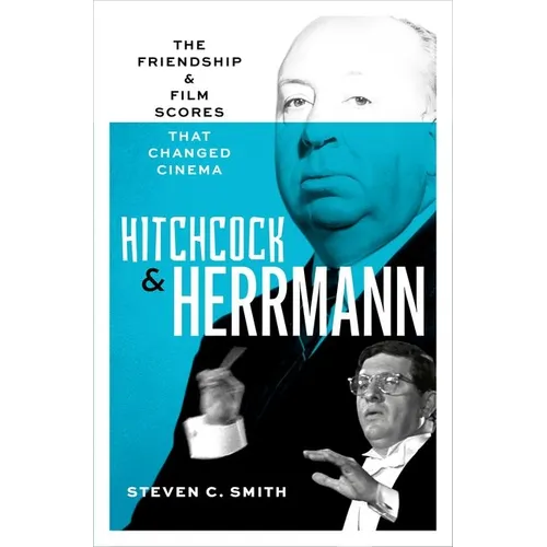 Hitchcock and Herrmann: The Friendship and Film Scores That Changed Cinema - Hardcover
