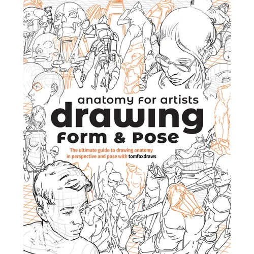Anatomy for Artists: Drawing Form & Pose: The Ultimate Guide to Drawing Anatomy in Perspective and Pose with Tomfoxdraws - Paperback
