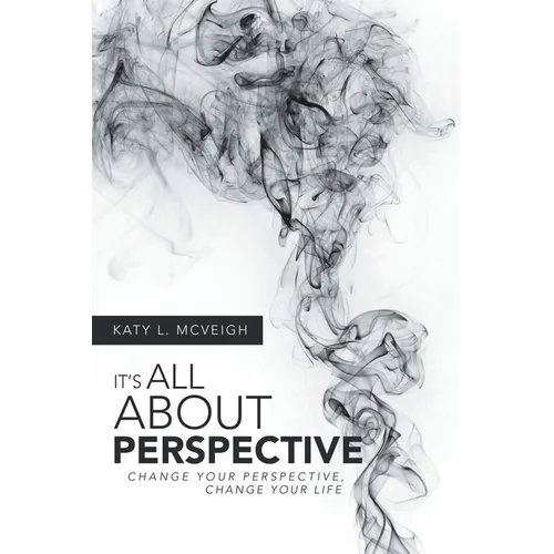 It's All About Perspective: Change Your Perspective, Change Your Life - Paperback