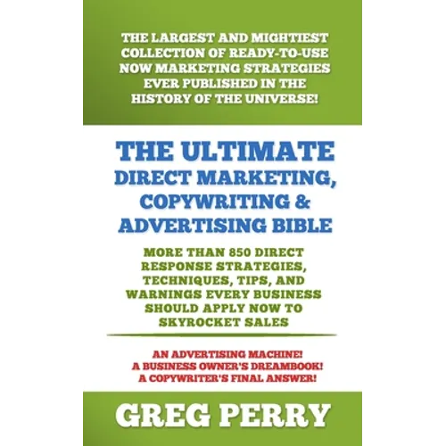 The Ultimate Direct Marketing, Copywriting, & Advertising Bible-More than 850 Direct Response Strategies, Techniques, Tips, and Warnings Every Busines - Paperback