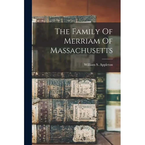 The Family Of Merriam Of Massachusetts - Paperback