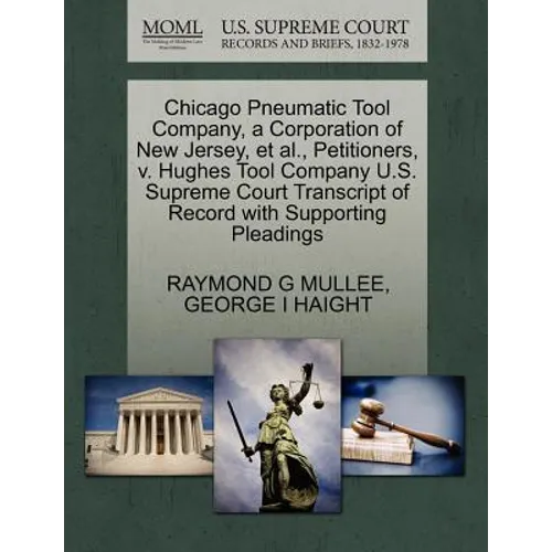 Chicago Pneumatic Tool Company, a Corporation of New Jersey, et al., Petitioners, V. Hughes Tool Company U.S. Supreme Court Transcript of Record with - Paperback