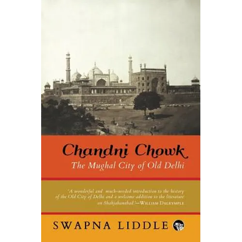 Chandni Chowk: The Mughal City of Old Delhi - Paperback