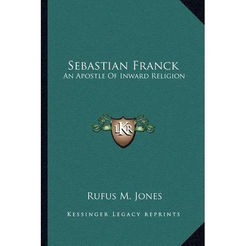 Sebastian Franck: An Apostle Of Inward Religion - Paperback