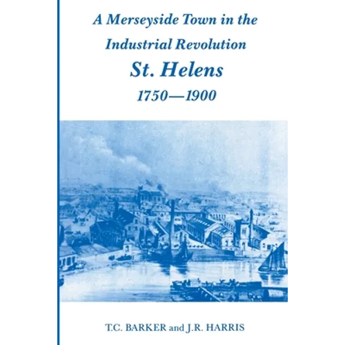 A Merseyside Town in the Industrial Revolution: St Helens 1750-1900 - Paperback