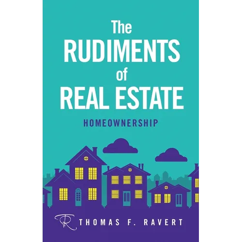 The Rudiments of Real Estate: Homeownership - Paperback