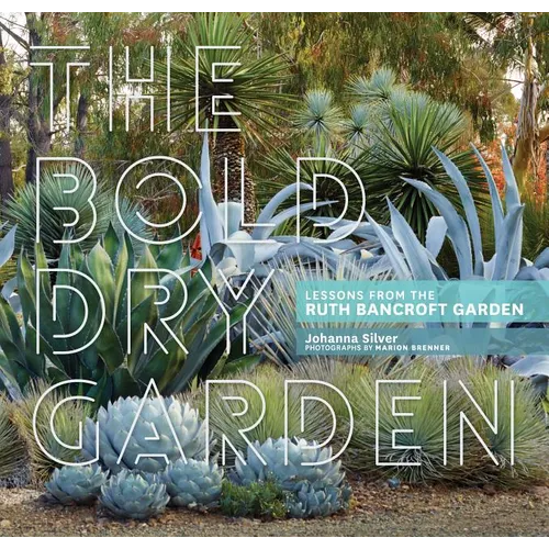 The Bold Dry Garden: Lessons from the Ruth Bancroft Garden - Hardcover