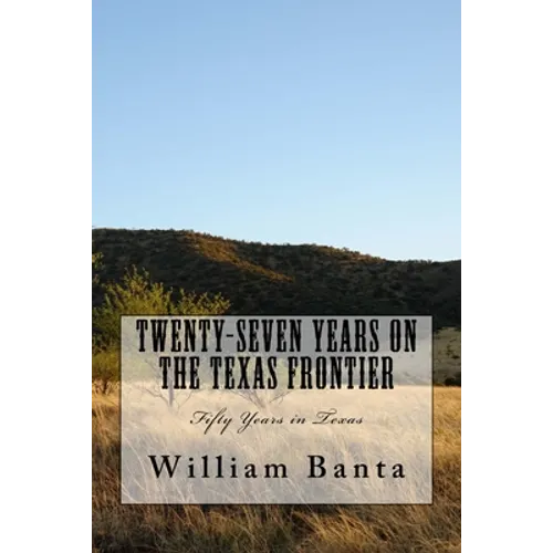 Twenty-Seven Years on the Texas Frontier: Fifty Years in Texas - Paperback