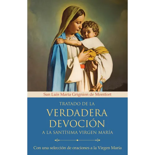 Tratado de la Verdadera Devoción a la Santísima Virgen María / True Devotion to Mary: With Curated Prayers to the Blessed Virgin Mary - Paperback