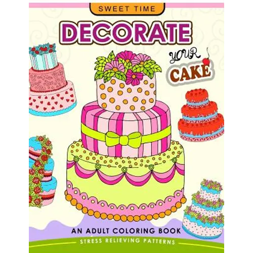 Decorate your Cake: An Adult coloring book Design you own Cake and Cupcake !! - Paperback