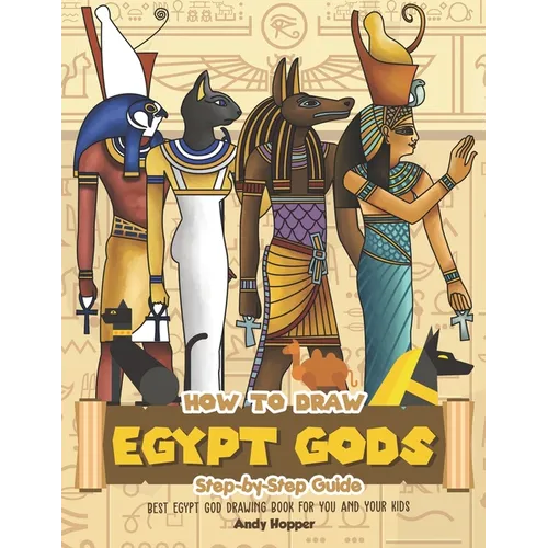 How to Draw Egypt Gods Step-by-Step Guide: Best Egypt God Drawing Book for You and Your Kids - Paperback