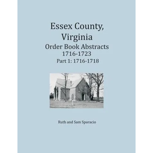 Essex County, Virginia Order Book Abstracts 1716-1723, Part I - Paperback