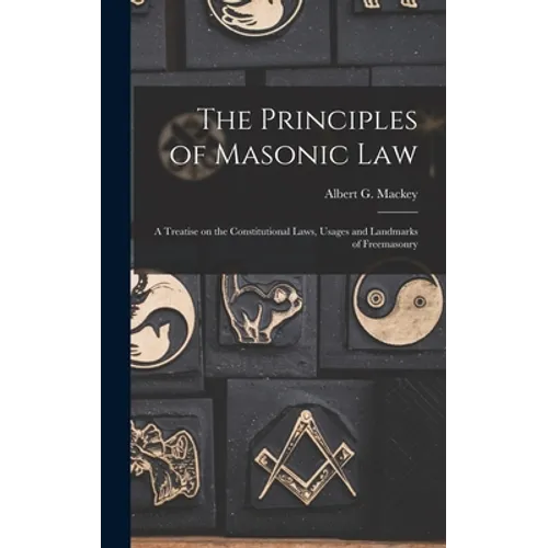 The Principles of Masonic Law: A Treatise on the Constitutional Laws, Usages and Landmarks of Freemasonry - Hardcover