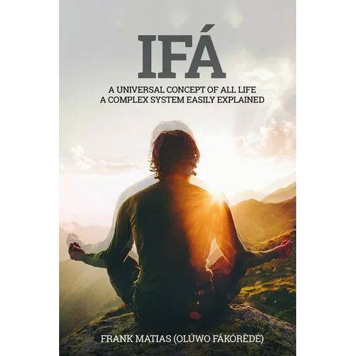 Ifá A universal concept of all life A complex system easily explained: True Ifá Sharing Thoughts To forgive, to grow and to accomplish - Paperback