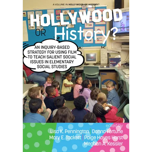 Hollywood or History?: An Inquiry-Based Strategy for Using Film to Teach Salient Social Issues in Elementary Social Studies - Paperback