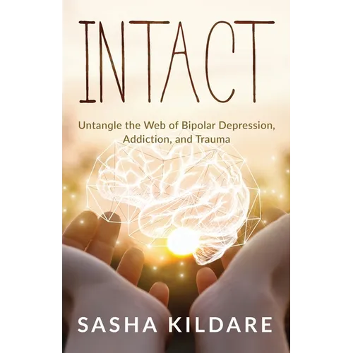 Intact: Untangle the Web of Bipolar Depression, Addiction, and Trauma - Paperback