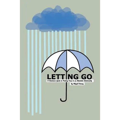 Letting Go: A Christian's Guide to Finding Peace in an Alcoholic Relationship - Paperback