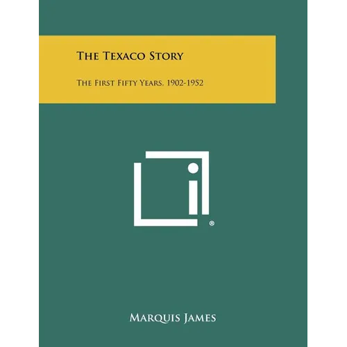 The Texaco Story: The First Fifty Years, 1902-1952 - Paperback