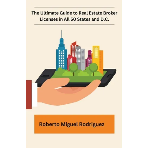 The Ultimate Guide to Real Estate Broker Licenses in All 50 States and D.C. - Paperback