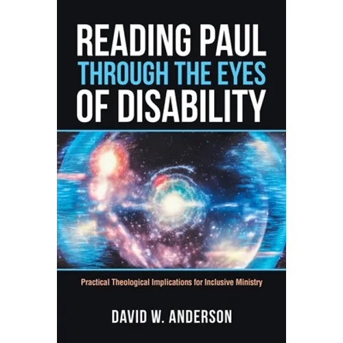 Reading Paul Through the Eyes of Disability: Practical Theological Implications for Inclusive Ministry - Paperback
