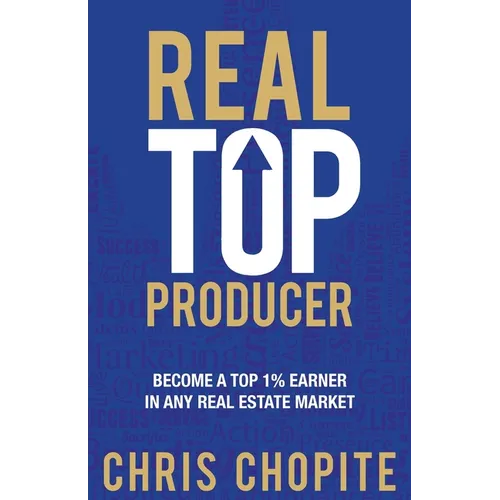Real Top Producer: Become a Top 1% Earner in Any Real Estate Market - Paperback