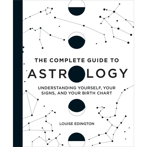 The Complete Guide to Astrology: Understanding Yourself, Your Signs, and Your Birth Chart - Hardcover