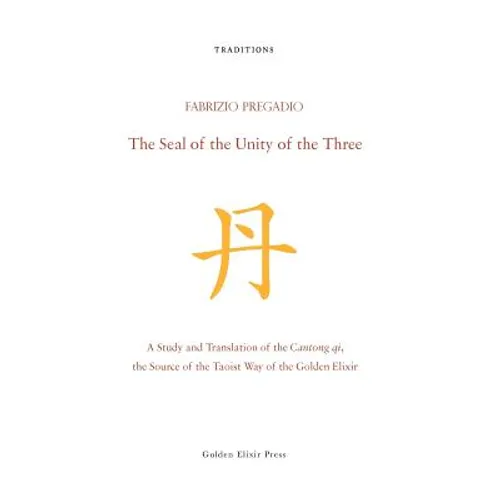 The Seal of the Unity of the Three: A Study and Translation of the Cantong qi, the Source of the Taoist Way of the Golden Elixir - Hardcover