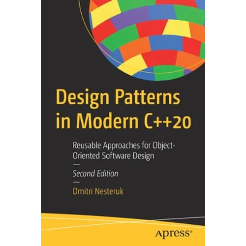 Design Patterns in Modern C++20: Reusable Approaches for Object-Oriented Software Design - Paperback