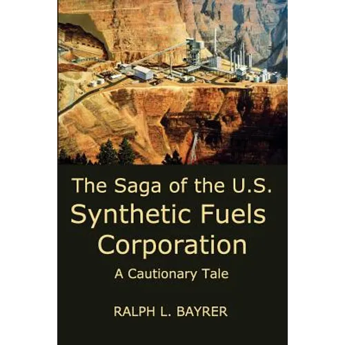 The Saga of the U.S. Synthetic Fuels Corporation: A Cautionary Tale - Paperback